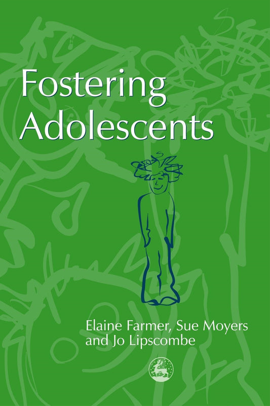 Fostering Adolescents by Sue Moyers, Jo Lipscombe, Elaine Farmer