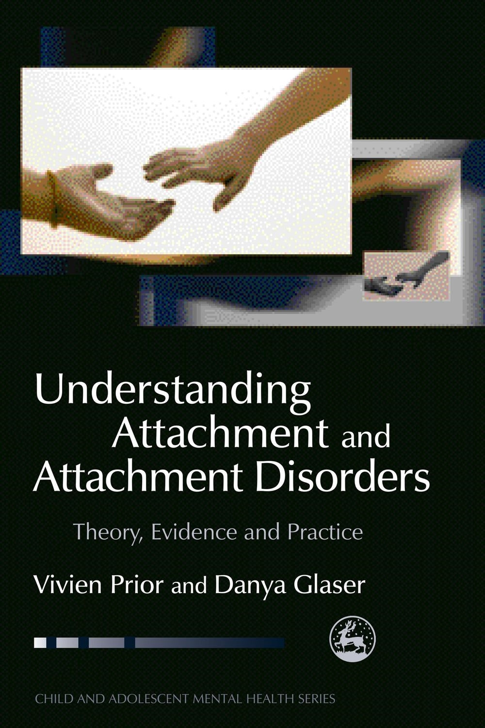 Understanding Attachment and Attachment Disorders by Vivien Prior, Danya Glaser