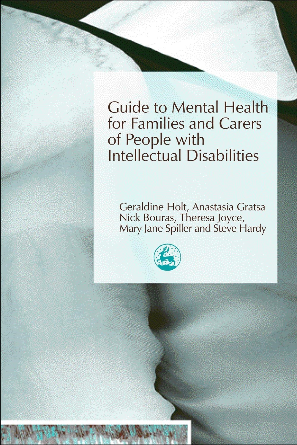 Guide to Mental Health for Families and Carers of People with Intellectual Disabilities by Nick Bouras, Geraldine Holt, Anastasia Gratsa