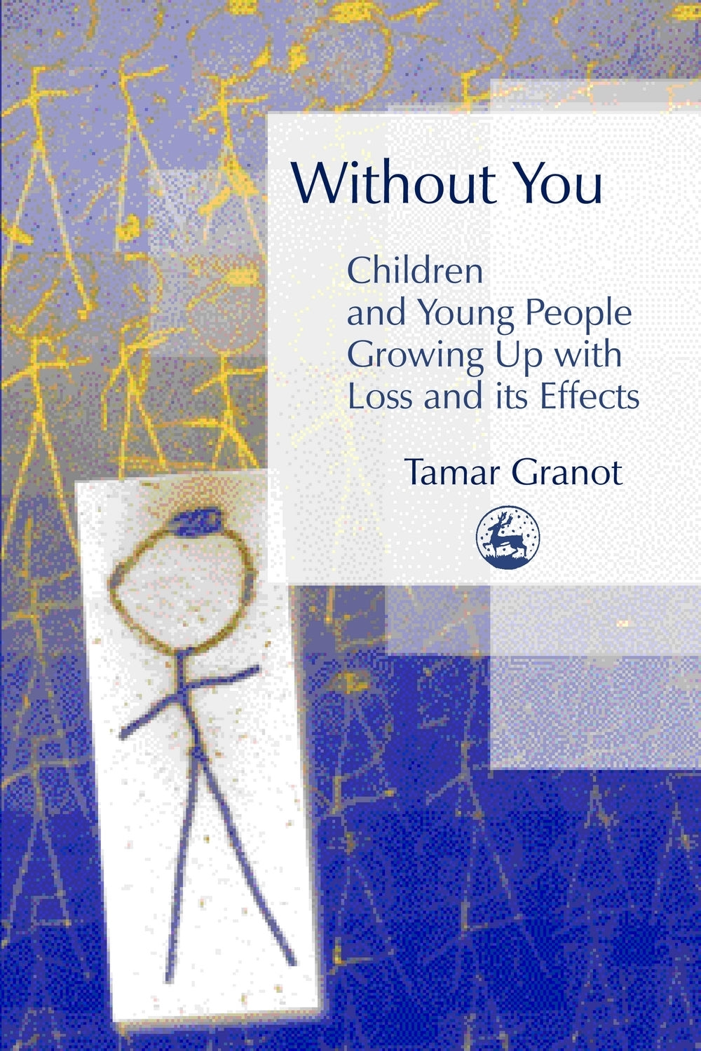 Without You – Children and Young People Growing Up with Loss and its Effects by Tamar Granot
