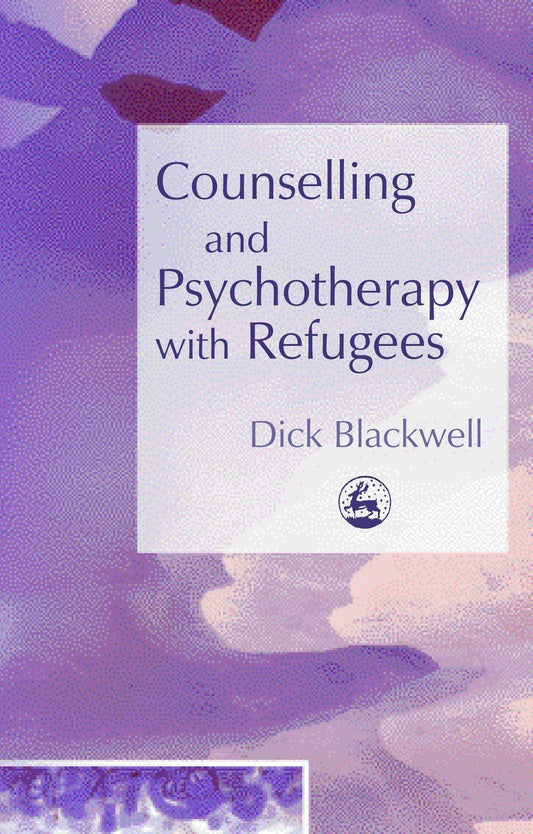 Counselling and Psychotherapy with Refugees by Dick Blackwell