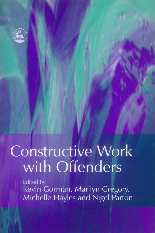Constructive Work with Offenders by Kevin Gorman, Michelle Hayles, Marilyn Gregory, Nigel Parton