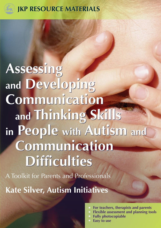 Assessing and Developing Communication and Thinking Skills in People with Autism and Communication Difficulties by Kate Silver