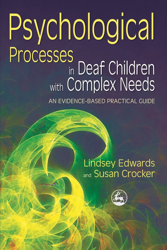 Psychological Processes in Deaf Children with Complex Needs by Lindsey Edwards, Susan Crocker,  Marschark