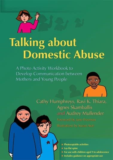 Talking about Domestic Abuse by Professor Audrey Mullender, Dr Ravi Thiara, Agnes Skamballis, Cathy Humphreys
