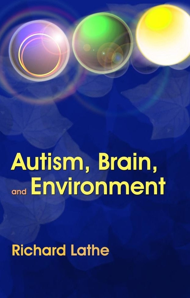 Autism, Brain, and Environment by Richard Lathe
