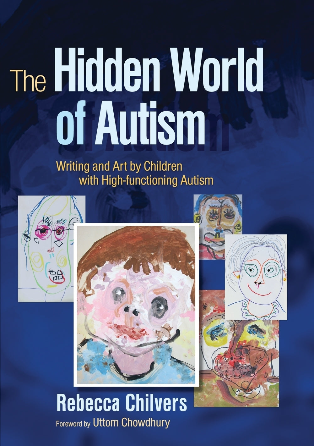 The Hidden World of Autism by Uttom Chowdhury, Rebecca Chilvers