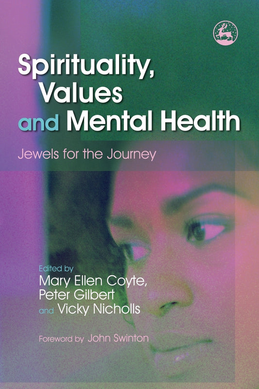 Spirituality, Values and Mental Health by Mary Ellen Coyte, Vicky Nicholls, John Swinton, Peter Gilbert