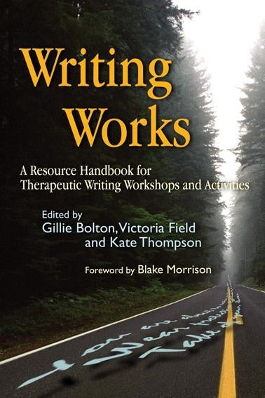 Writing Works by Gillie Bolton, Kate Thompson, Victoria Field, Blake Morrison, No Author Listed