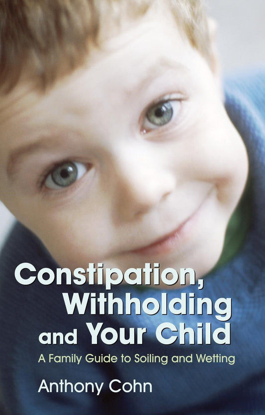 Constipation, Withholding and Your Child by Anthony Cohn, Les Eaves, No Author Listed