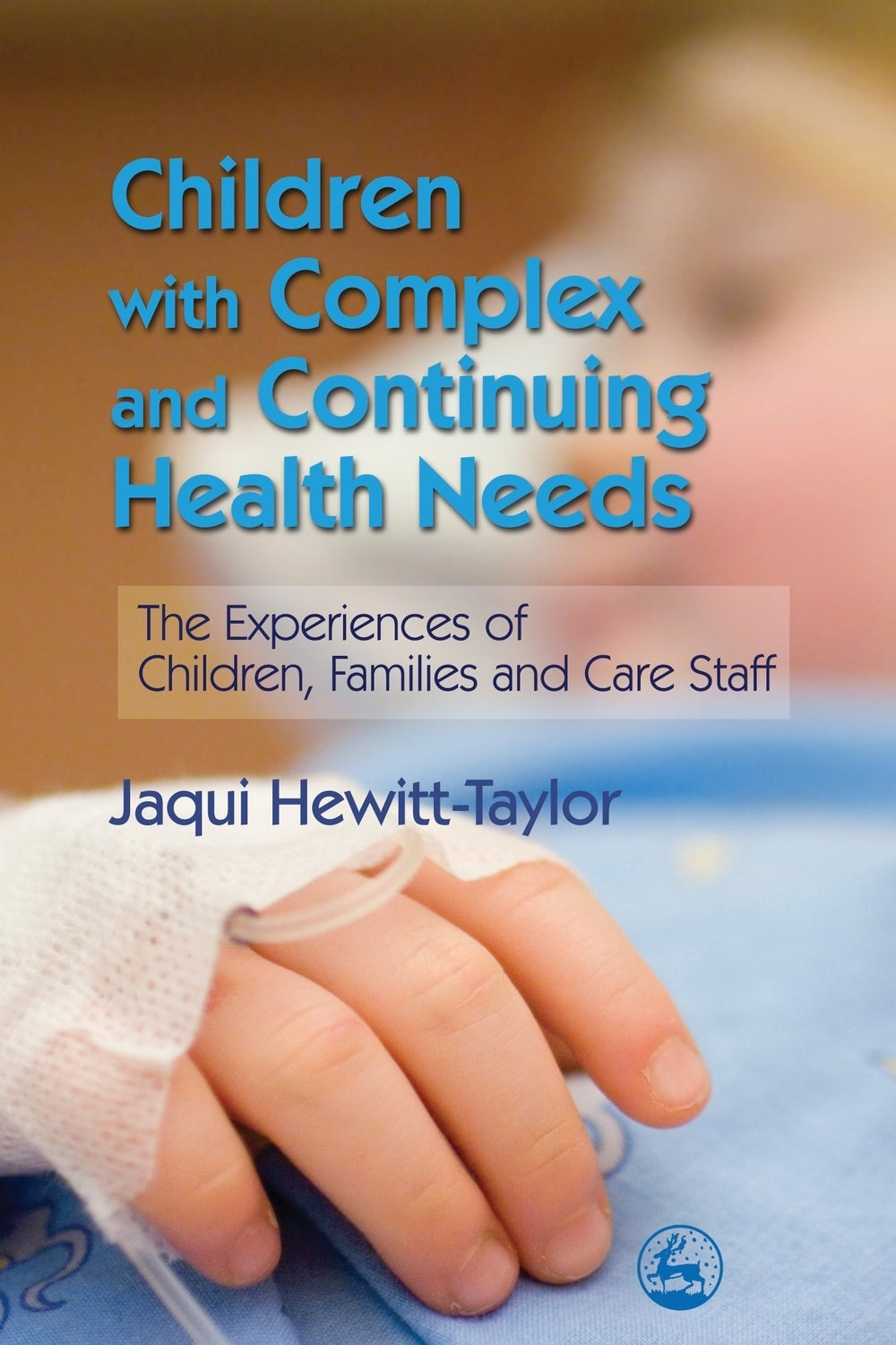 Children with Complex and Continuing Health Needs by Jaqui Hewitt-Taylor