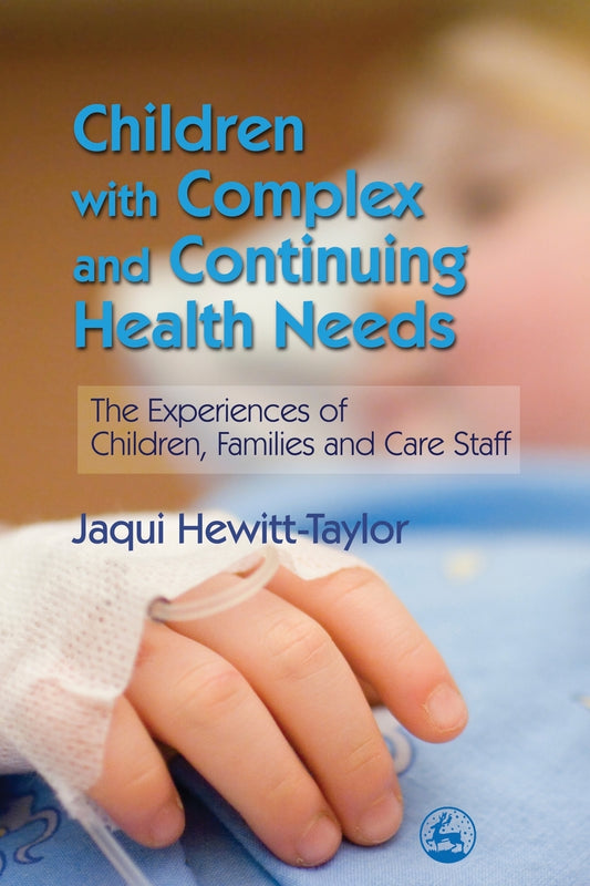 Children with Complex and Continuing Health Needs by Jaqui Hewitt-Taylor