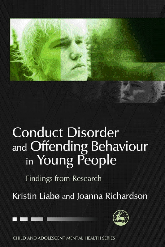 Conduct Disorder and Offending Behaviour in Young People by Joanna Richardson, Kristin Liabo