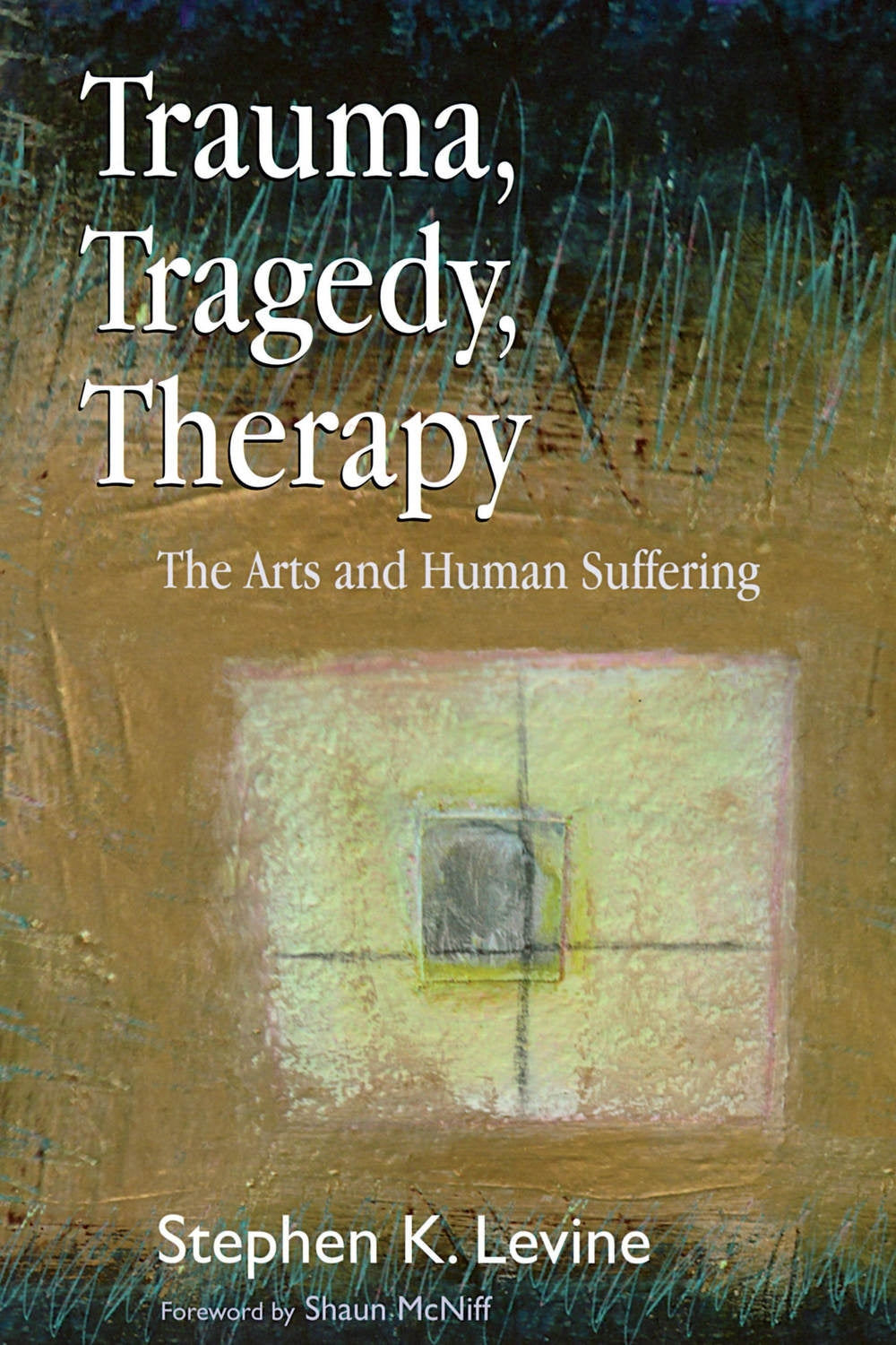 Trauma, Tragedy, Therapy by Shaun McNiff, Stephen K. Levine