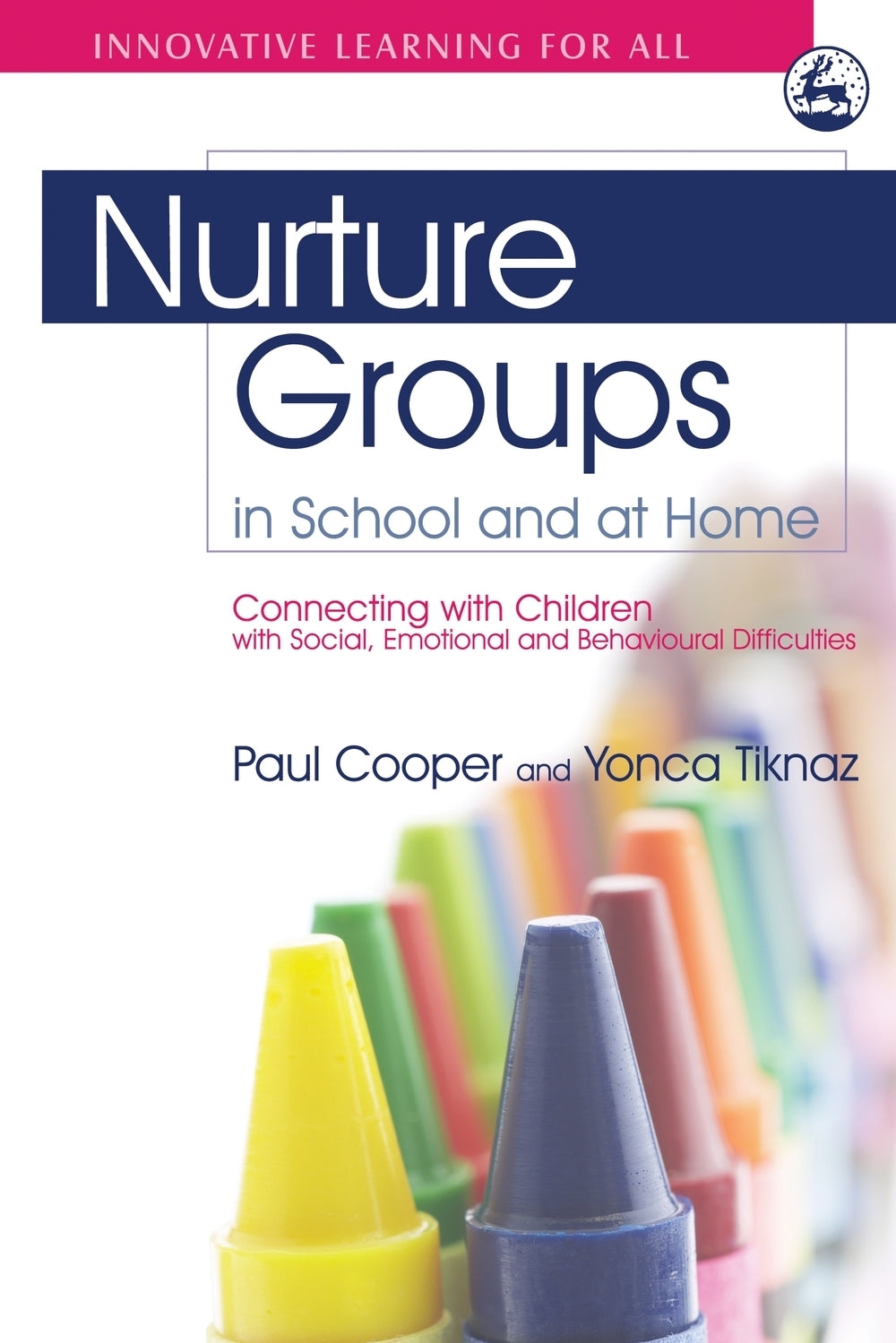 Nurture Groups in School and at Home by Paul Cooper, Yonca Tiknaz