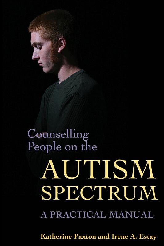 Counselling People on the Autism Spectrum by Katherine Paxton, Irene Estay