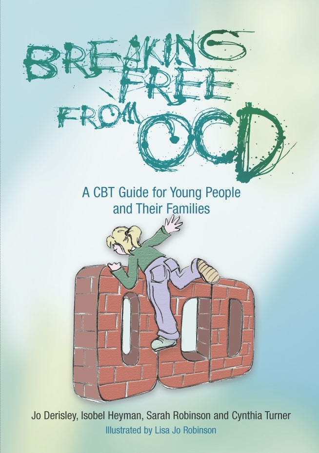 Breaking Free from OCD by Jo Derisley, Isobel Heyman, Sarah Robinson, Cynthia Turner