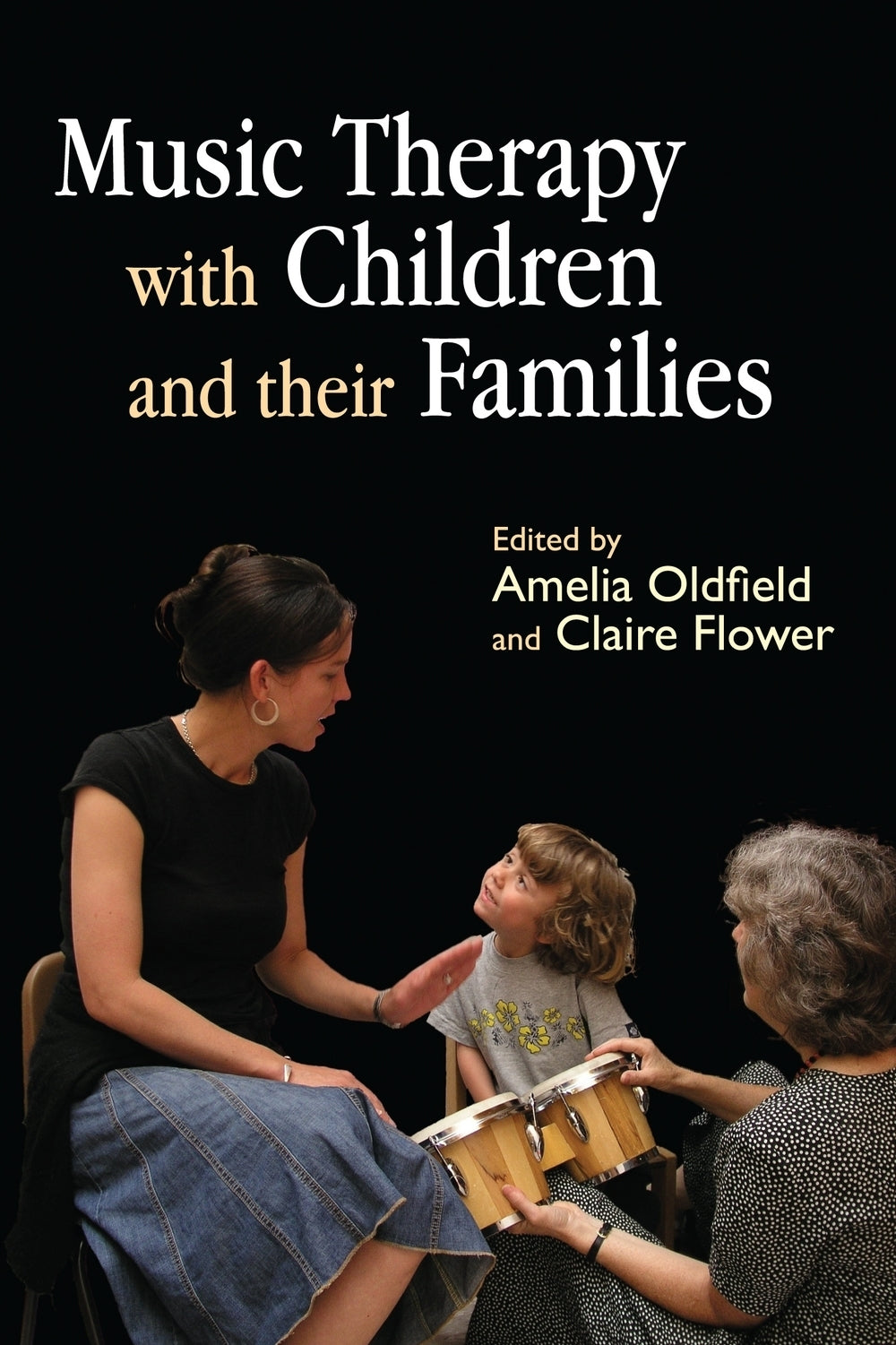 Music Therapy with Children and their Families by Amelia Oldfield, Claire Flower