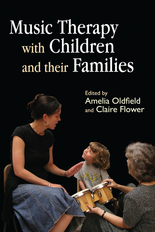 Music Therapy with Children and their Families by Amelia Oldfield, Claire Flower