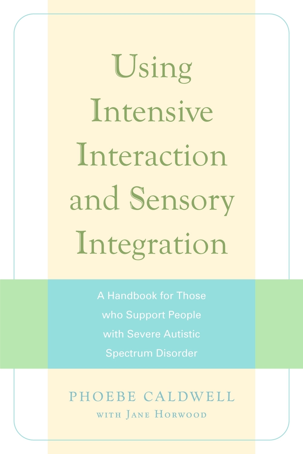Using Intensive Interaction and Sensory Integration by Jane Horwood, Phoebe Caldwell