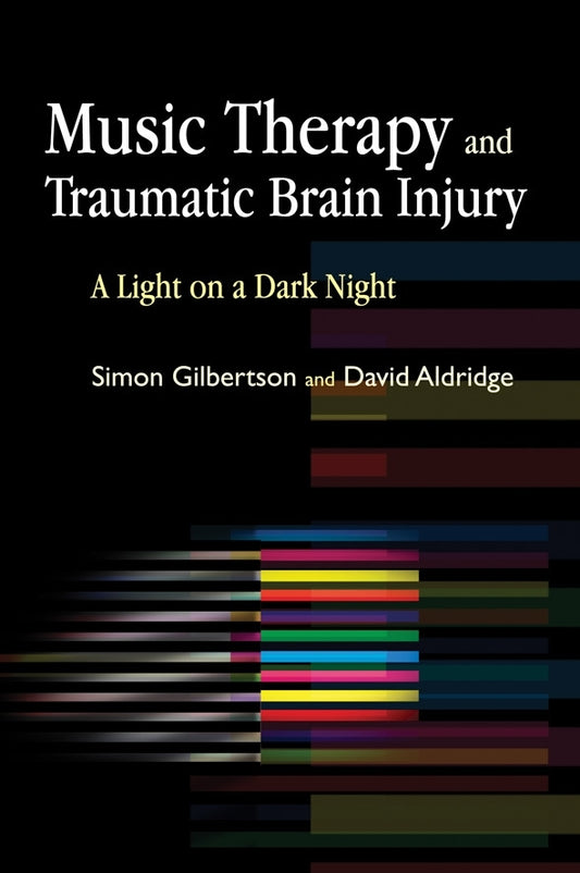 Music Therapy and Traumatic Brain Injury by Simon Gilbertson, David Aldridge