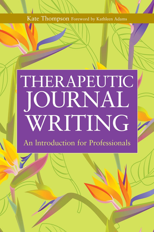 Therapeutic Journal Writing by Kathleen Adams, Kate Thompson