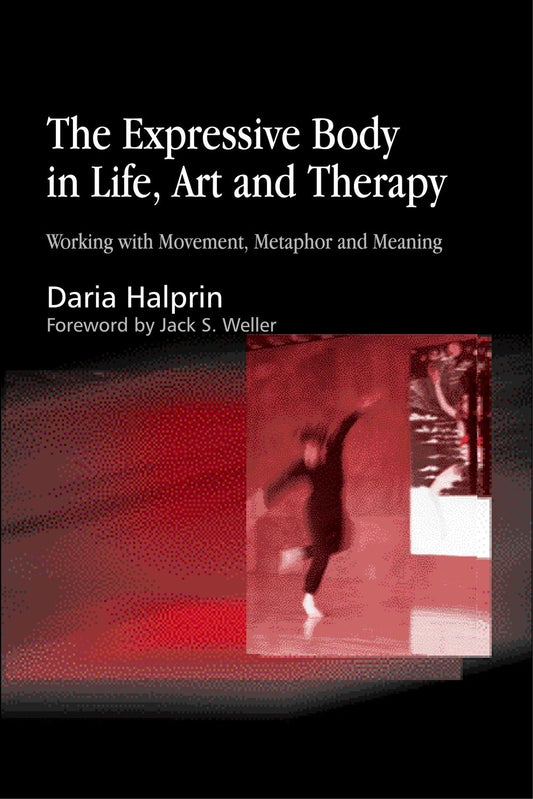 The Expressive Body in Life, Art, and Therapy by Daria Halprin
