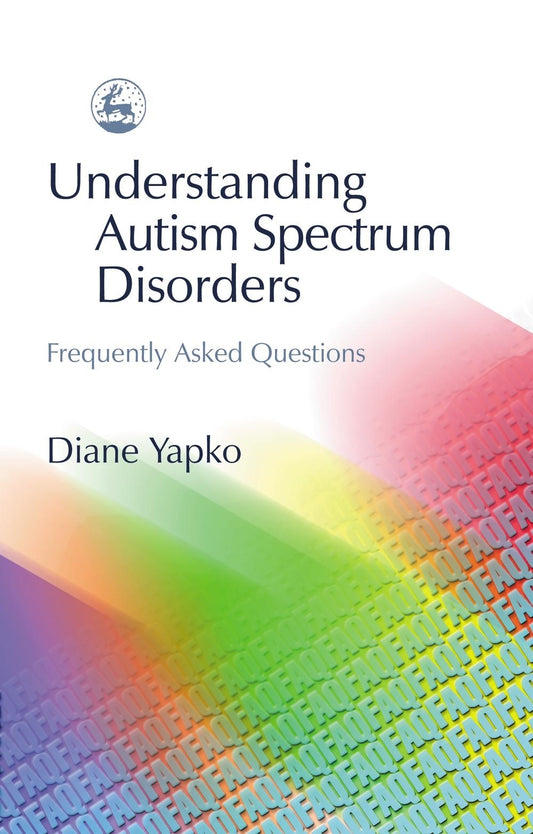 Understanding Autism Spectrum Disorders by Diane Yapko