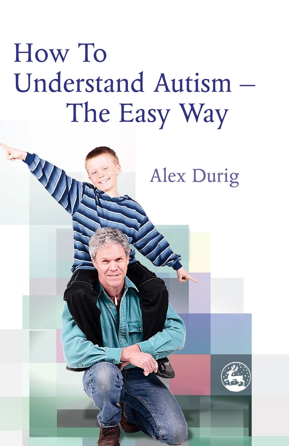 How to Understand Autism – The Easy Way by Alexander Durig