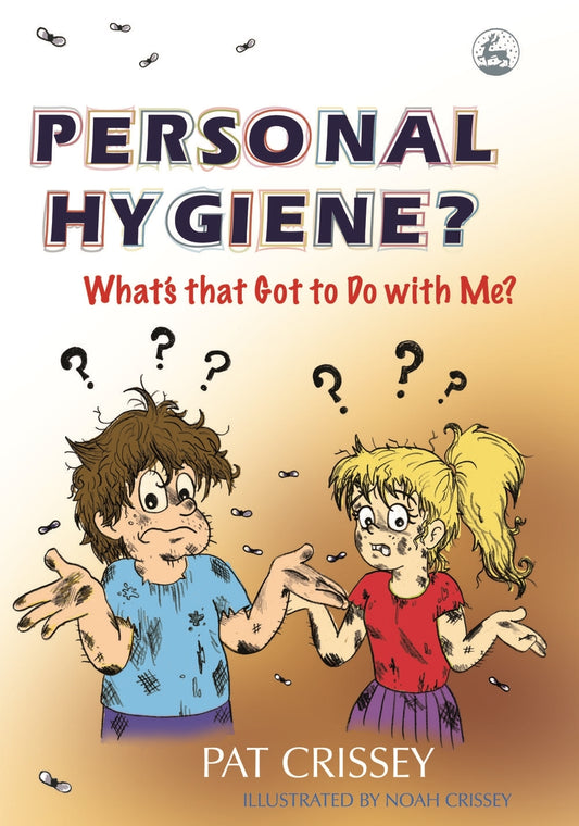 Personal Hygiene? What's that Got to Do with Me? by Pat Crissey