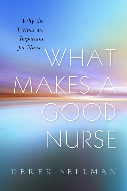 What Makes a Good Nurse by Alan Cribb, Derek Sellman