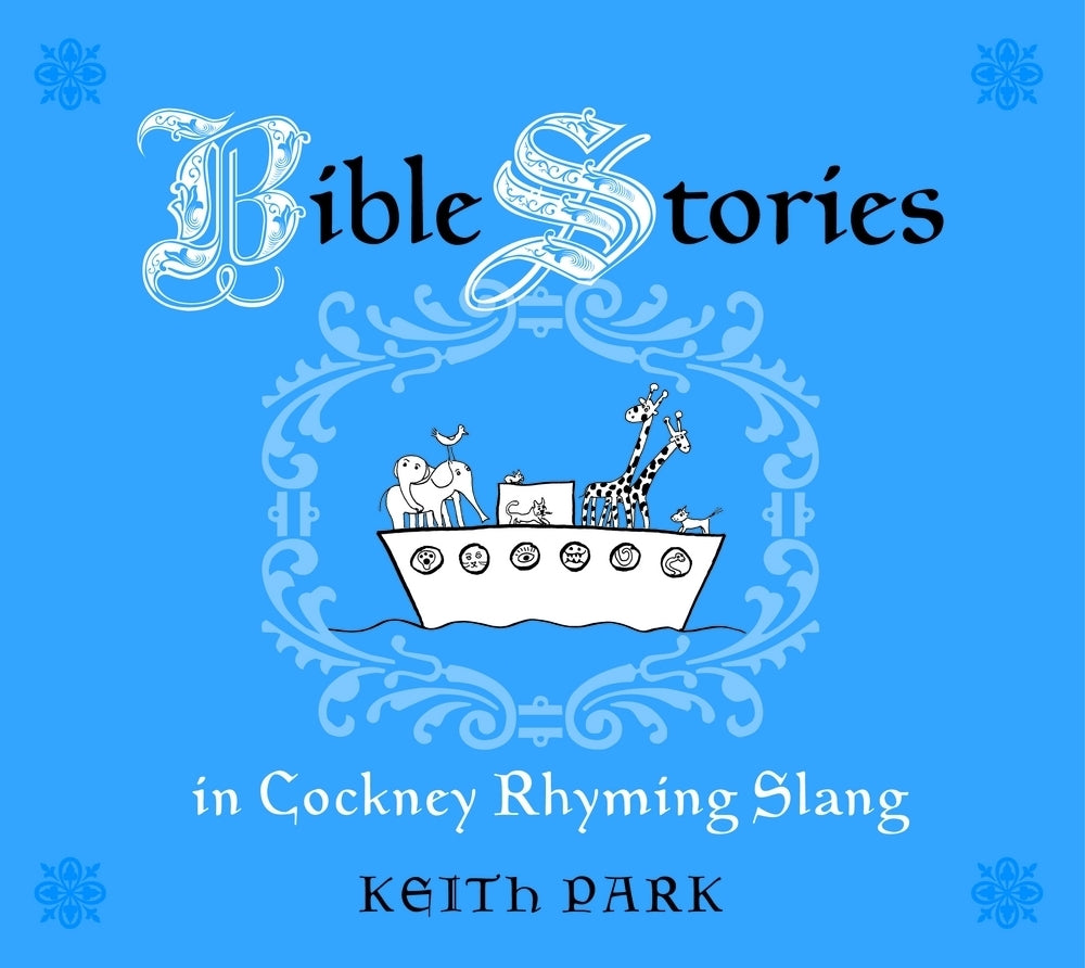 Bible Stories in Cockney Rhyming Slang by Keith Park