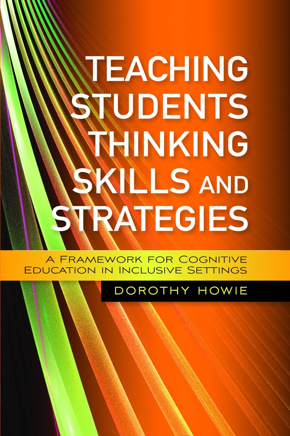 Teaching Students Thinking Skills and Strategies by Dorothy Howie