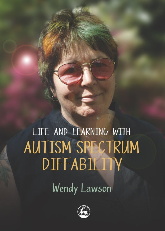 Life & Learning with Autistic Spectrum Diffability by Wendy Lawson