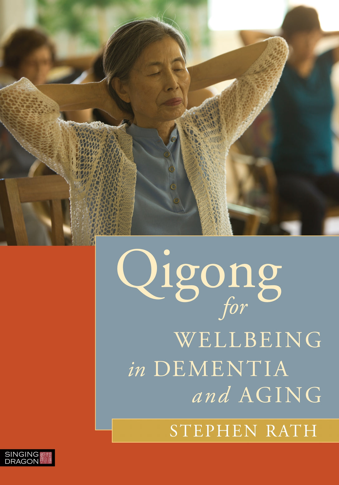 Qigong for Wellbeing in Dementia and Aging by LauRha Frankfort, Stephen Rath