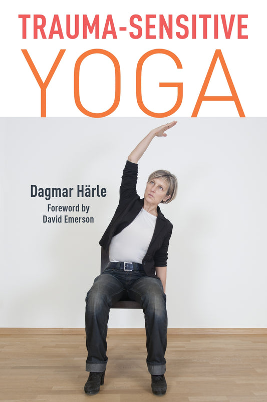 Trauma-Sensitive Yoga by David Emerson, Dagmar Härle