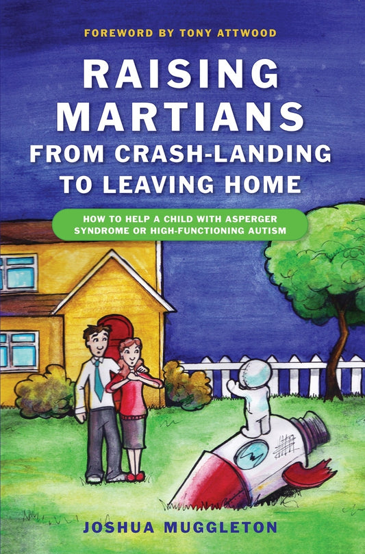 Raising Martians - from Crash-landing to Leaving Home by Dr Anthony Attwood, Joshua Muggleton