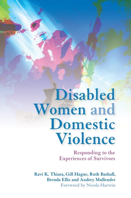 Disabled Women and Domestic Violence by Professor Audrey Mullender, Gill Hague, Dr Ravi Thiara, Brenda Ellis, Ruth Bashall