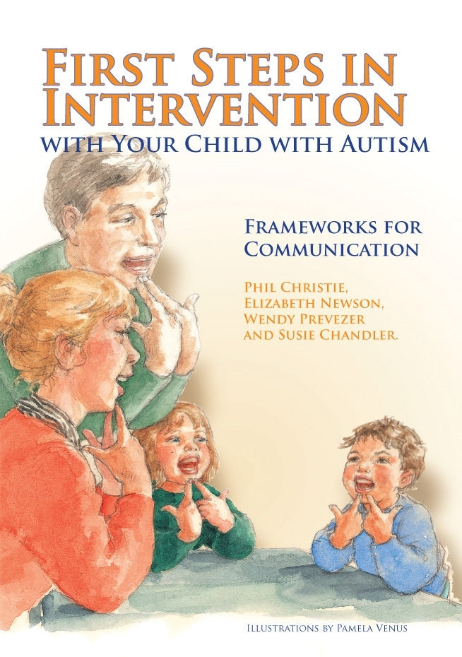 First Steps in Intervention with Your Child with Autism by Phil Christie, Elizabeth Newson, Pamela Venus, Susie Chandler, Wendy Prevezer