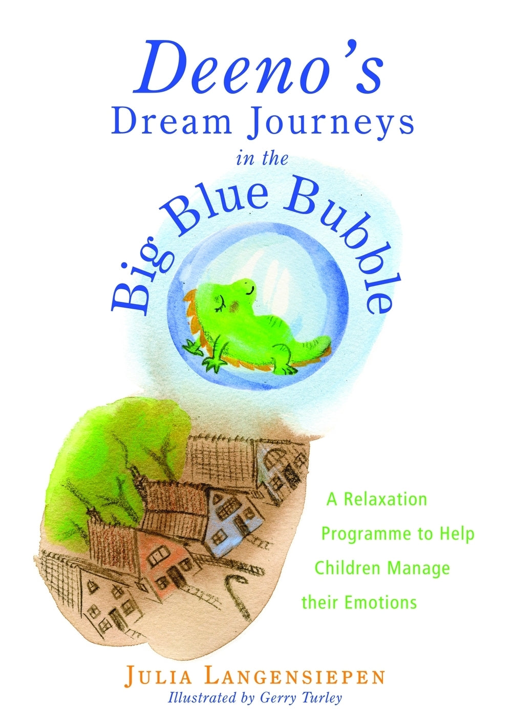 Deeno's Dream Journeys in the Big Blue Bubble by Gerry Turley, Julia Langensiepen