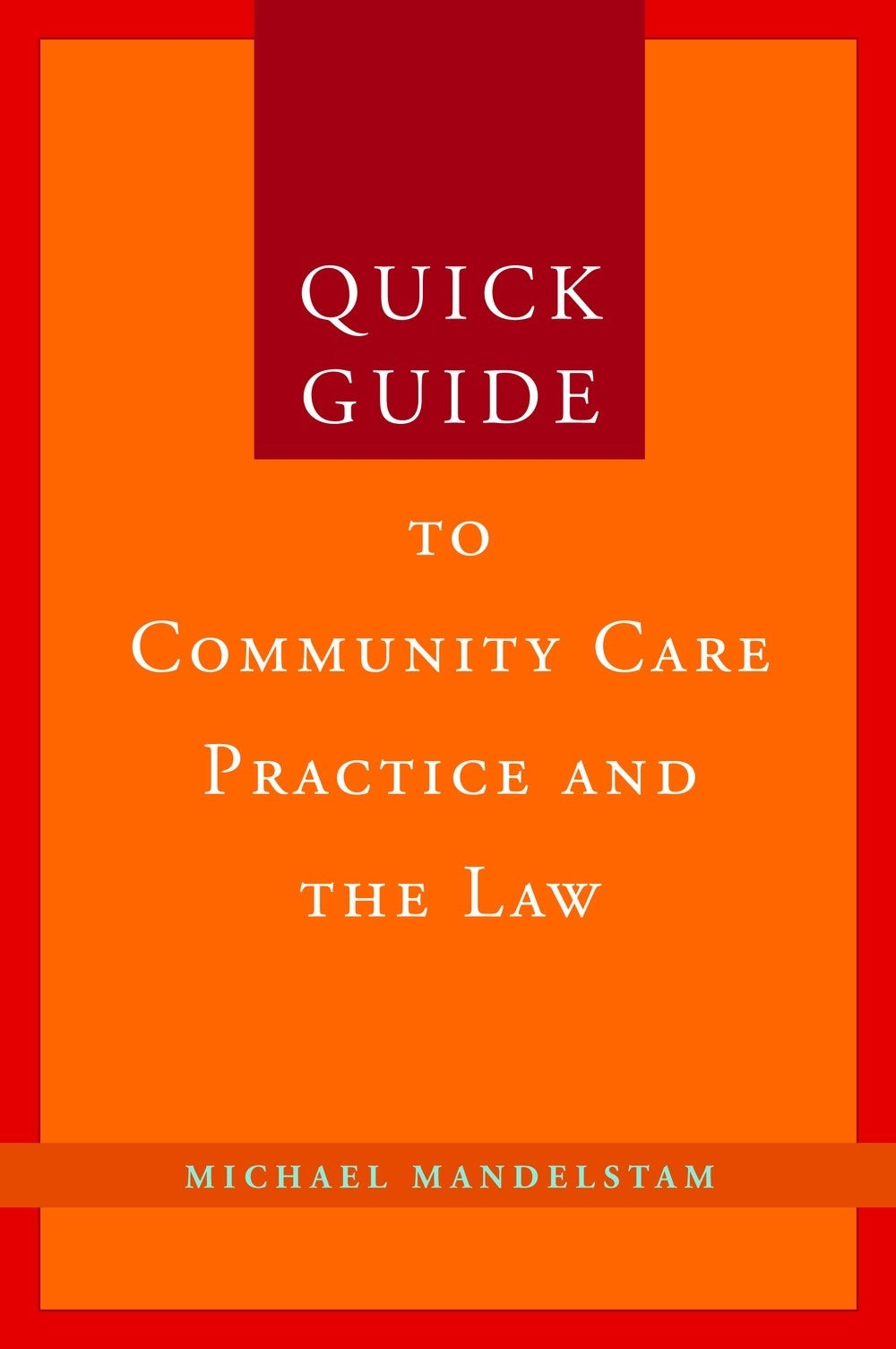Quick Guide to Community Care Practice and the Law by Michael Mandelstam