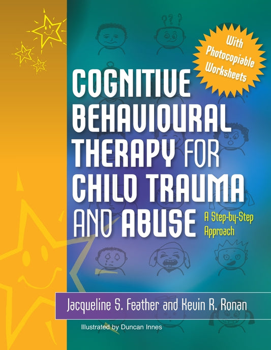 Cognitive Behavioural Therapy for Child Trauma and Abuse by Jacqueline S. Feather, Kevin Ronan