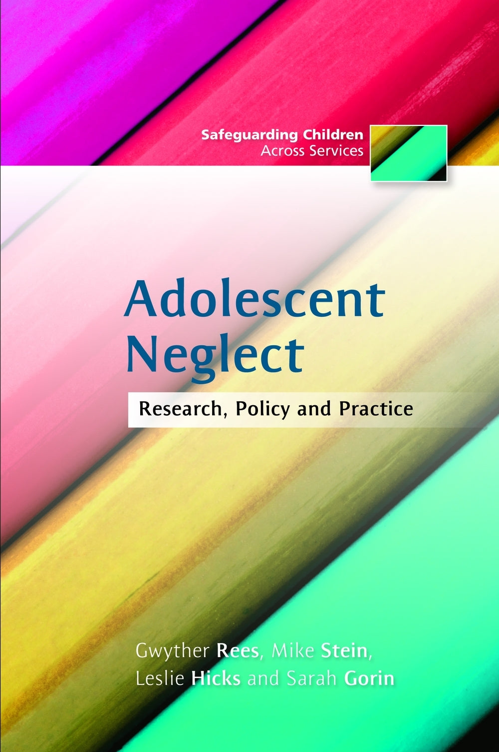 Adolescent Neglect by Sarah Gorin, Mike Stein, Leslie Hicks, Gwyther Rees