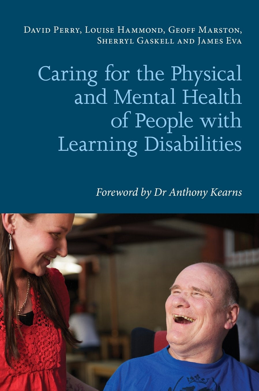 Caring for the Physical and Mental Health of People with Learning Disabilities by Elin Davis, Anthony Kearns, David Perry, Louise Hammond, Geoff Marston, James Eva, Sherryl Gaskell