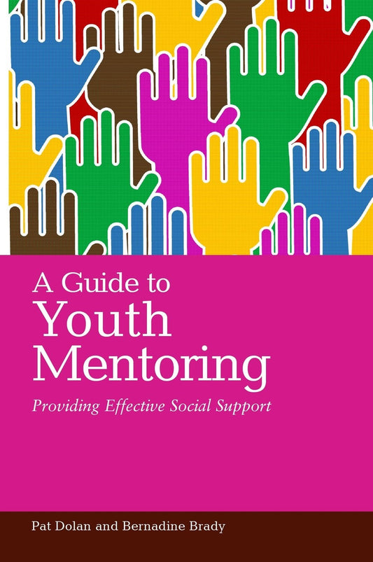 A Guide to Youth Mentoring by Pat Dolan, Bernadine Brady