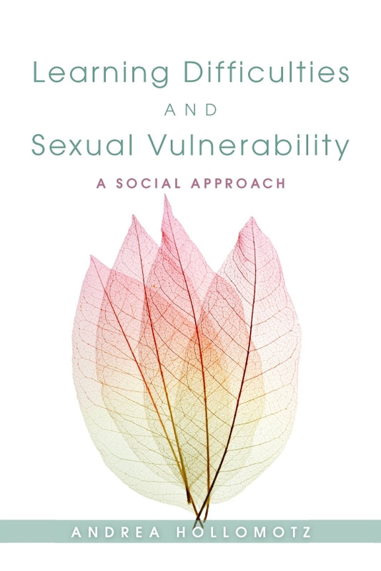 Learning Difficulties and Sexual Vulnerability by Andrea Hollomotz