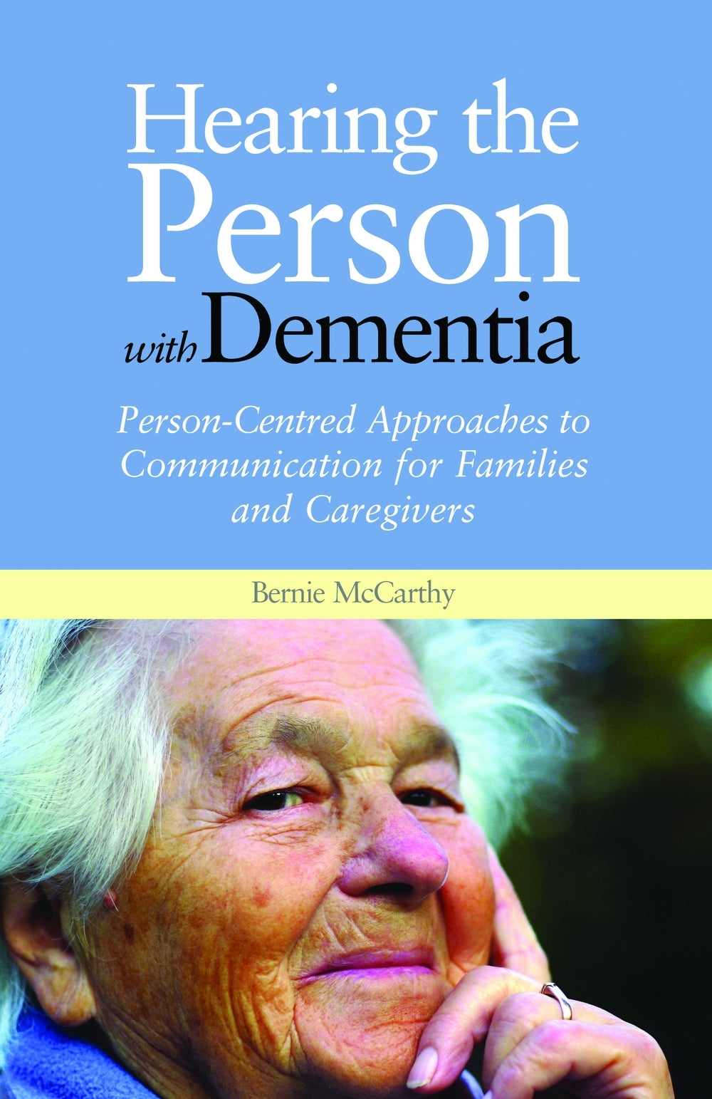 Hearing the Person with Dementia by Bernie McCarthy
