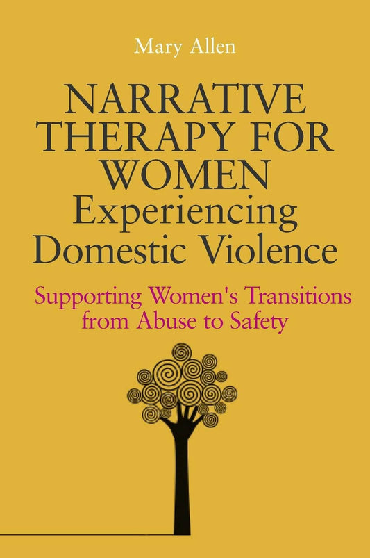 Narrative Therapy for Women Experiencing Domestic Violence by Mary Allen
