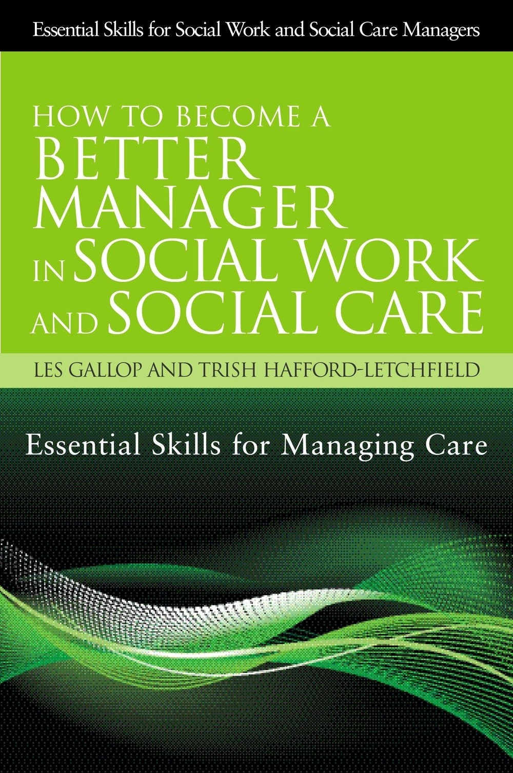 How to Become a Better Manager in Social Work and Social Care by Trish Hafford-Letchfield, Trish Hafford-Letchfield, Les Gallop