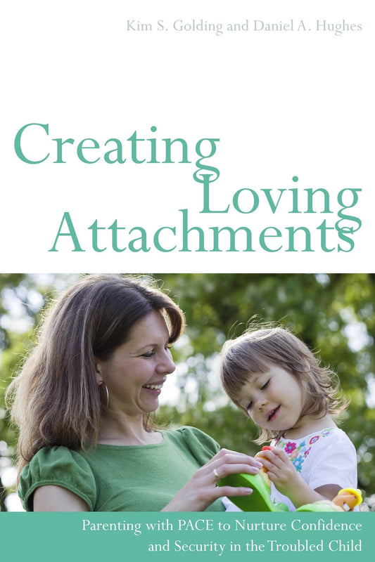 Creating Loving Attachments by Kim S. Golding, Daniel Hughes